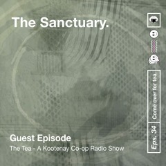 The Sanctuary. Ep 34. Featuring an episode of Kootenay Co-op's The Tea!