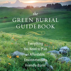 ⭐ PDF KINDLE ❤ The Green Burial Guidebook: Everything You Need to Plan