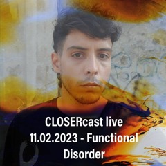 CLOSERcast_live [11.02.23] - Functional Disorder