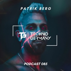 Patrik Berg - Techno Germany Podcast 085