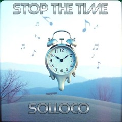 Stop The Time - Solloco