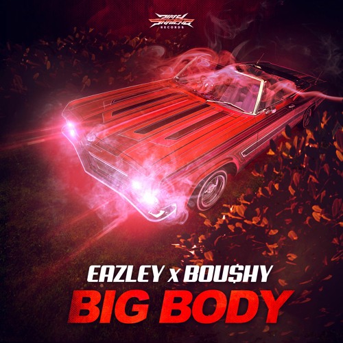 EAZLEY & BOU$HY - BIG BODY