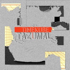 Premiere: TimeKube "TAZUMAL" - Kneaded Pains