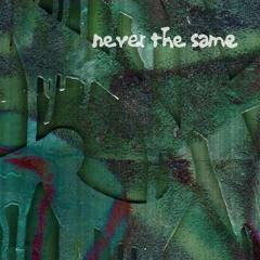 never the same