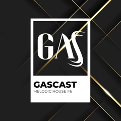 GASCAST - MELODIC HOUSE #6