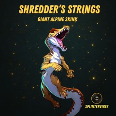 Giant Alpine Skink - Shredder’s strings