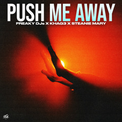 Freaky DJs, Khag3, Steanie Mary - Push Me Away