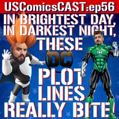 In brightest day, in blackest night, these DC plot-lines REALLY bite!(ep:56)