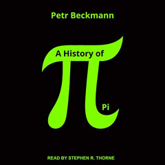 Access PDF 💌 A History of Pi by  Petr Beckmann,Stephen R. Thorne,Tantor Audio EPUB K