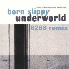 Underworld - Born Slippy ( 8288 Remix )