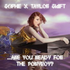 SOPHIE, Taylor Swift - ...Ready For The Ponyboy? (Mashup)