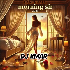 'MORNING SIR' 2025 DANCEHALL GYAL MIXTAPE