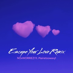Escape Your Love ft. Mainetoowavy! (remix)