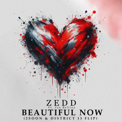 Zedd - Beautiful Now ft. Jon Bellion (2SOON & DISTRICT 13 FLIP)