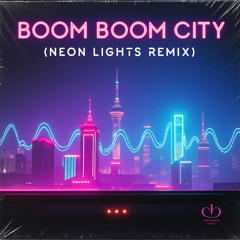 Boom Boom City (Neon Lights Remix)