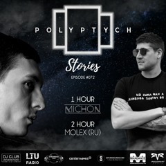 Polyptych Stories | Episode #072 (1h - Michon, 2h - Molex (RU))