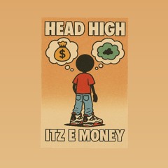Itz E Money- Head High