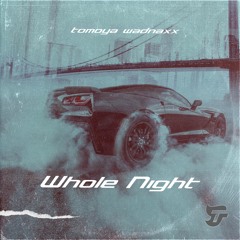 Tomoya Wadnaxx - Whole Night