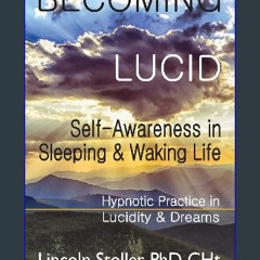 Read PDF 🌟 Becoming Lucid: Self-Awareness in Sleeping & Waking Life, Hypnotic Practice in Lucidity