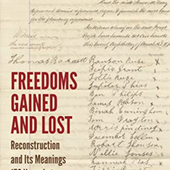 Access EPUB 📪 Freedoms Gained and Lost: Reconstruction and Its Meanings 150 Years La