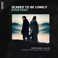 Martin Garrix x Takagi & Ketra, Shiva, ANNA - Scared To Be Lonely x EVERYDAY (Overdrop Mashup Edit)