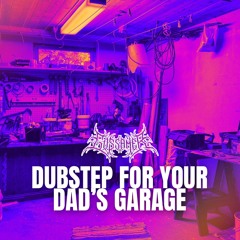 DUBSTEP 4 UR DAD'S GARAGE