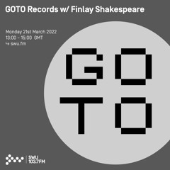 GOTO Records w/ Finlay Shakespeare 21ST MAR 2022