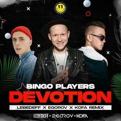 Bingo Players - Devotion (Lebedeff X Egorov X KOFA Remix)