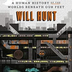 [Get] EBOOK 💔 Underground: A Human History of the Worlds Beneath Our Feet by Will Hu