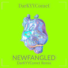 DarKYYComet - Newfangled (DarKYYComet Remix)