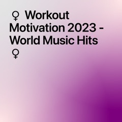 ️‍♀️ Workout Motivation 2023 - World Music Hits ‍♀️