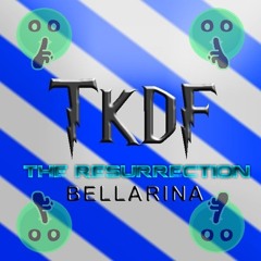 TKDF - Bellarina (The Resurrection) -[]1KF