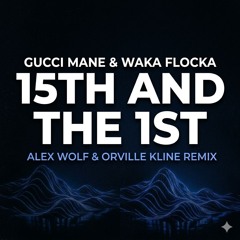 Gucci Mane & Waka Flocka Flame - 15th and the 1st (Alex Wolf & Orville Kline Remix)