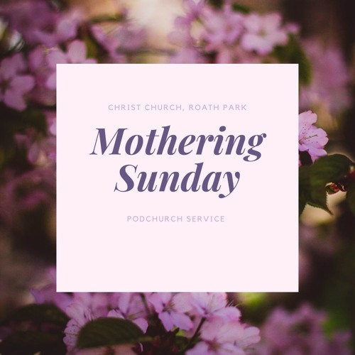Podchurch Service 14 March 2021 Mothering Sunday By Christ Church Cardiff
