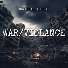 WAR/VIOLANCE w/PERXX (prod. selevi!)