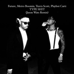 Future, Metro Boomin, Travis Scott, Playboi Carti - Type Shit (Jason Wats Remix) [EXTENDED DOWNLOAD]