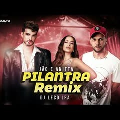 Jão Anitta - Pilantra ( Remix ) DJ Leco JPA
