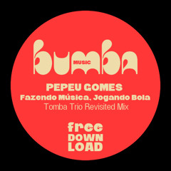 Pepeu Gomes - Fazendo Música Jogando Bola (Tomba Trio Revisited Mix)