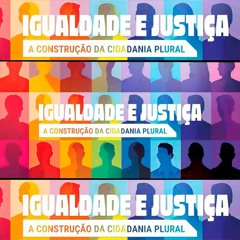 T.02 - EP. 13 - Igualdade e Justiça - A Construção da Cidadania Plural