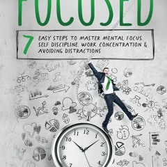 READ⚡[PDF]✔ How to Stay Focused: 7 Easy Steps to Master Mental Focus, Self-Discipline,