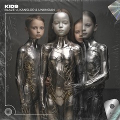 Blaze U, Kanslor & UNKNOAN - Kids (Techno Remix)