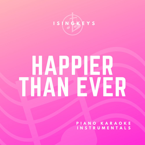 Stream iSingKeys Listen to Happier Than Ever (Piano Karaoke
