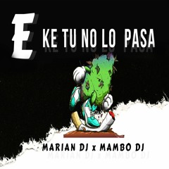 E' KE TU NO LO PASA - RKT - MAMBO DJ FT DJ MARIAN ♪