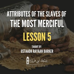 05 - Attributes Of The Slaves Of The Most Merciful | Rayaan Barker | Stoke