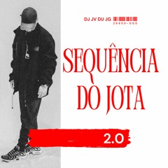 01. SEQUÊNCIA DO JOTA 2.0 - DJ JV DU JG @jvaliato