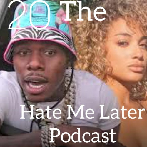 Hate Me Later Podcast Ep 20 (Das Da Baby Baby)
