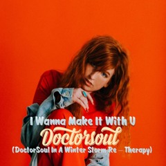 I Wanna Make It With U (DoctorSoul Radio Edit Re - Therapy)
