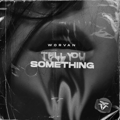 Worvan - Tell You Something