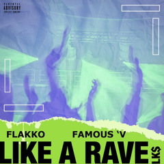 Like A Rave (Ft. Famous ‘V)