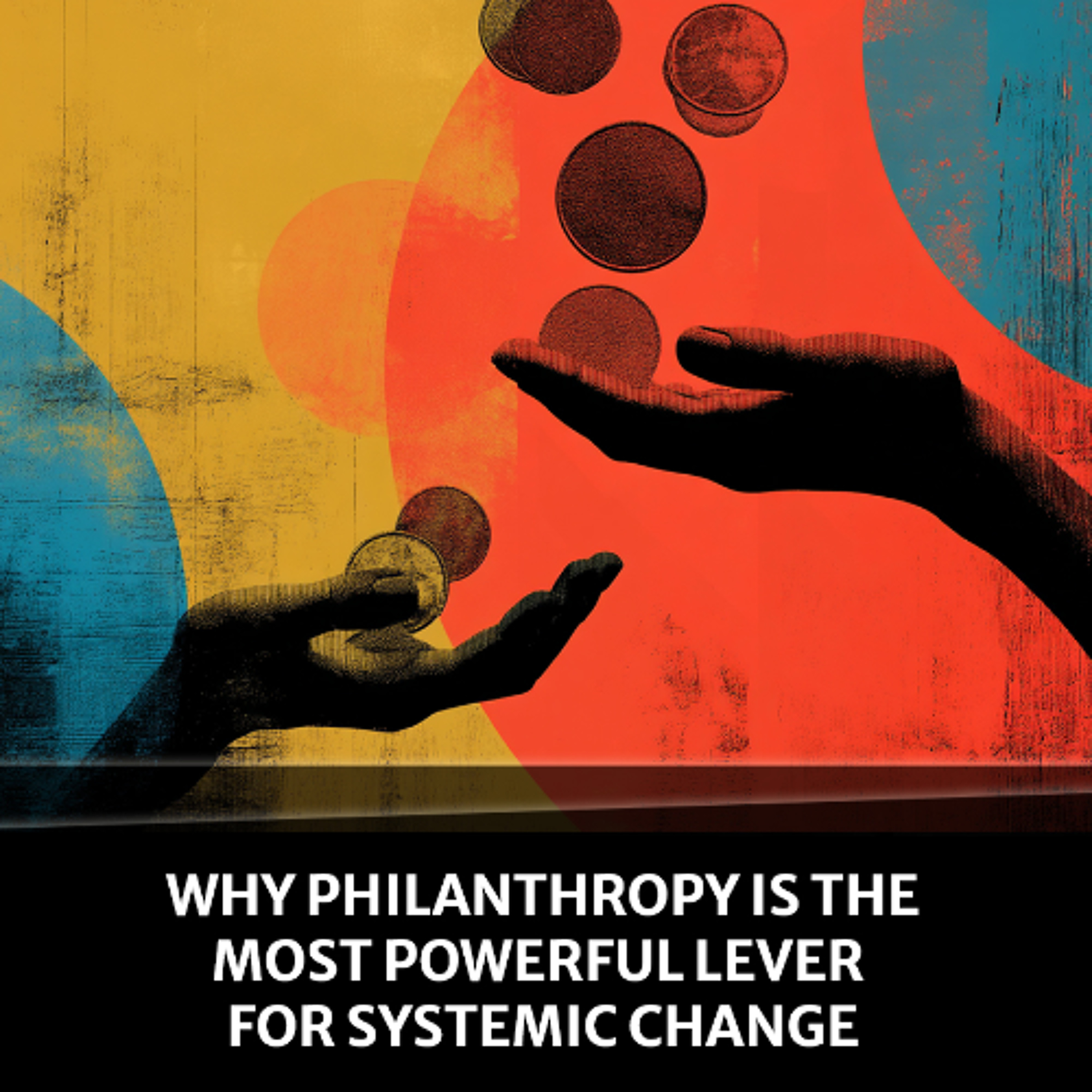 cover of episode Why Philanthropy Is the Most Powerful Lever for Systemic Change